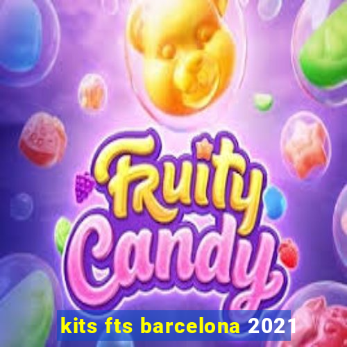 kits fts barcelona 2021